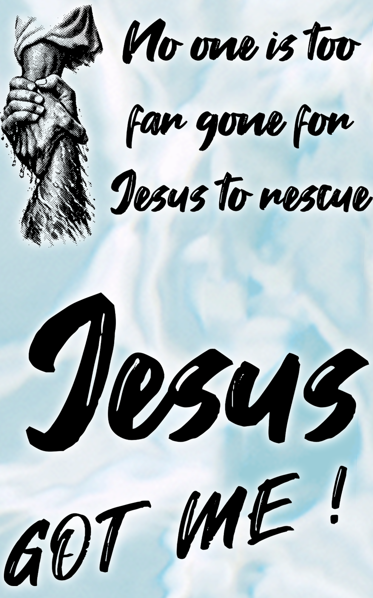 Jesus got me .... No one is too far gone for Jesus to rescue collection.