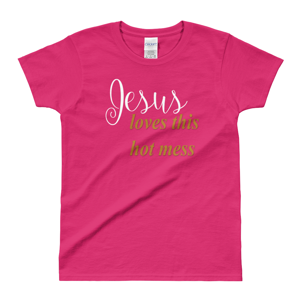 Jesus loves this hot mess Ladies' T-shirt