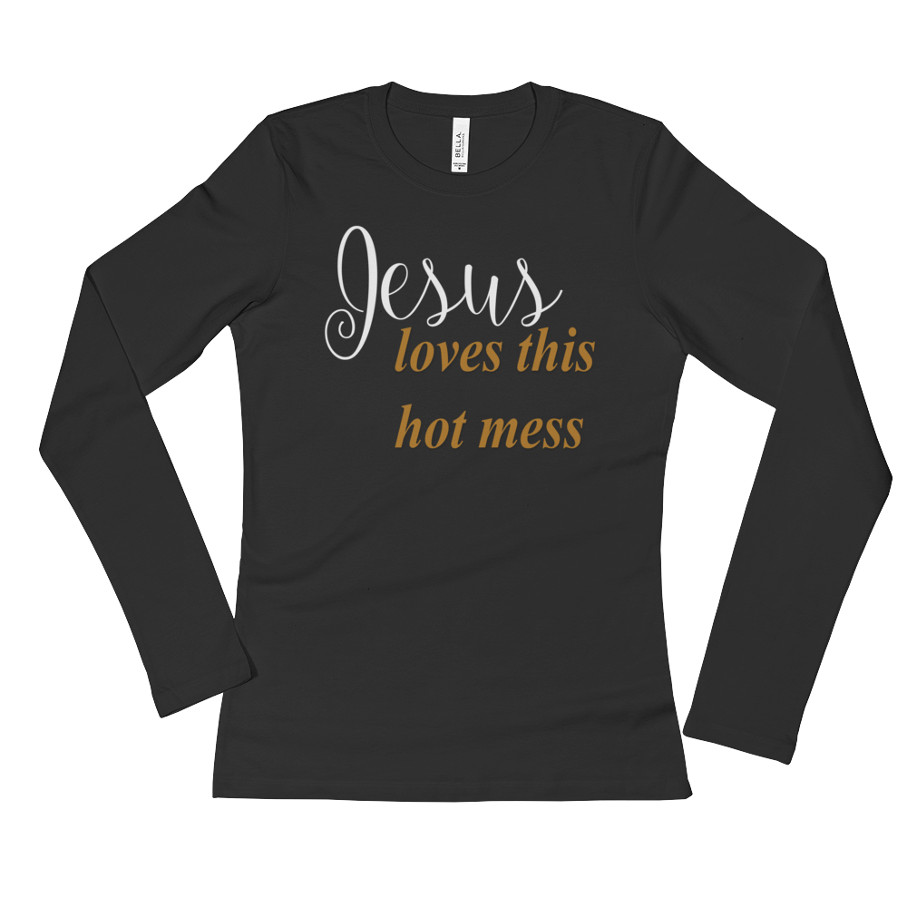 Jesus loves this hot mess Ladies' Long Sleeve T-Shirt