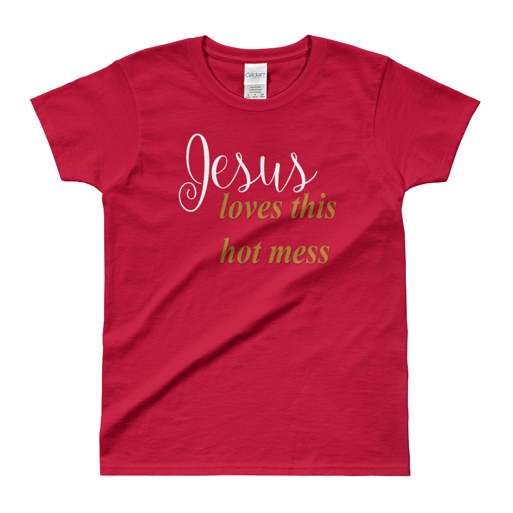 Jesus loves this hot mess Ladies' T-shirt
