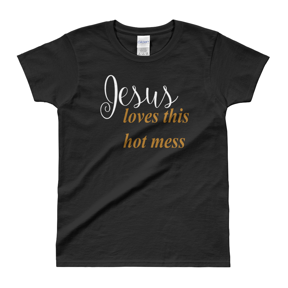 Jesus loves this hot mess Ladies' T-shirt