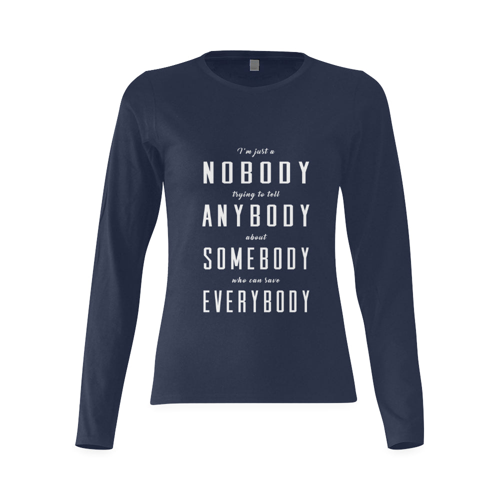 I'm just a nobody.... Woman's classic long sleeve shirt