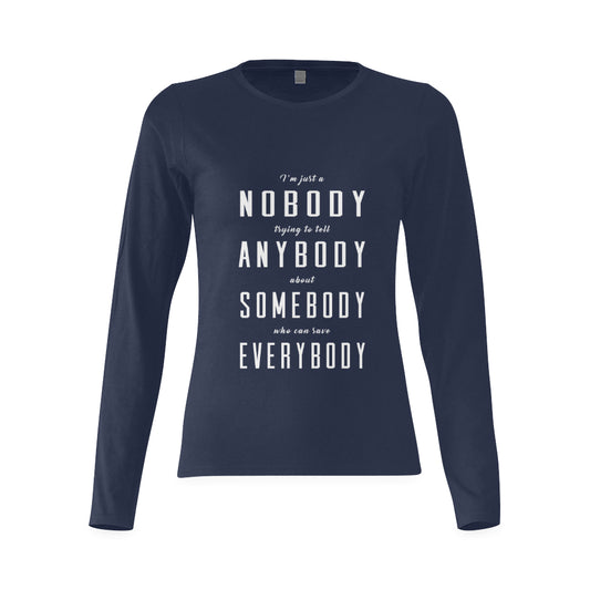 I'm just a nobody.... Woman's classic long sleeve shirt