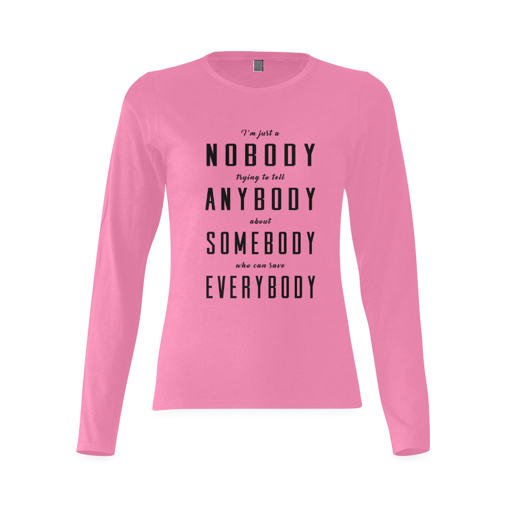 I'm just a nobody.... Woman's classic long sleeve shirt