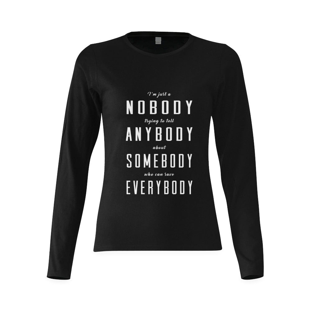 I'm just a nobody.... Woman's classic long sleeve shirt