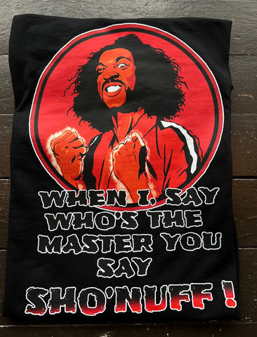 The last Dragon: When I say Who's the master, you say Sho Nuff T-shirt
