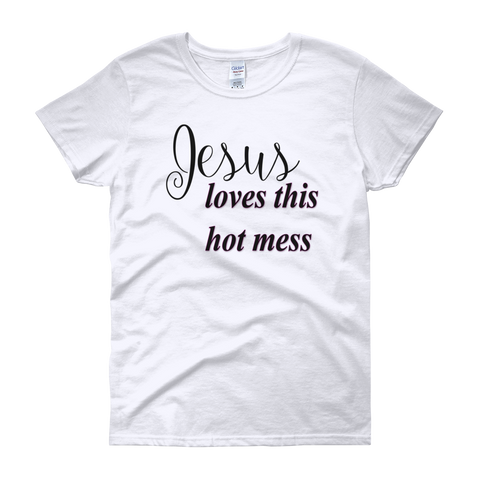 Jesus loves this hot mess Women's short sleeve t-shirt