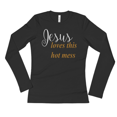 Jesus loves this hot mess Ladies' Long Sleeve T-Shirt
