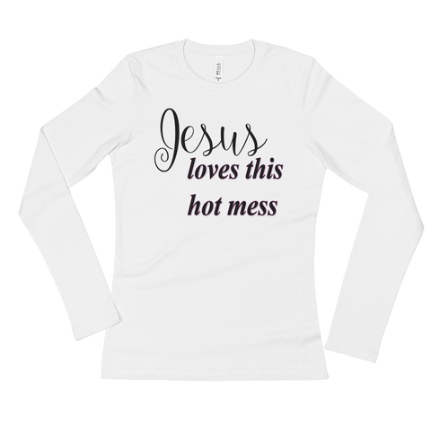 Jesus loves this hot mess Ladies' Long Sleeve T-Shirt