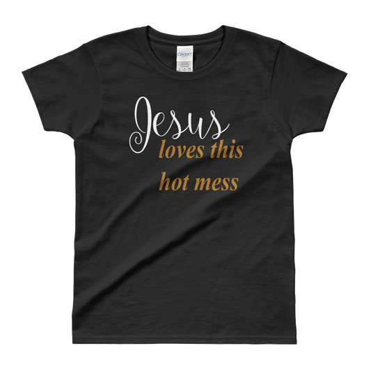 Jesus loves this hot mess Ladies' T-shirt