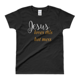 Jesus loves this hot mess Ladies' T-shirt