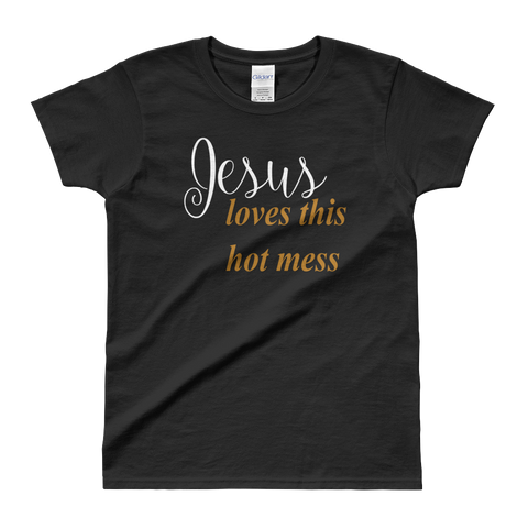 Jesus loves this hot mess Ladies' T-shirt