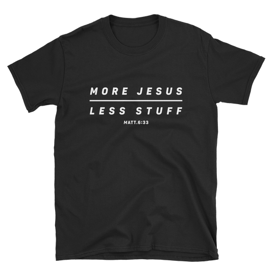 More Jesus - Less Stuff Shirt